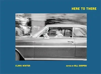 Clark Winter: Here to There: Photographs from the Road Ahead