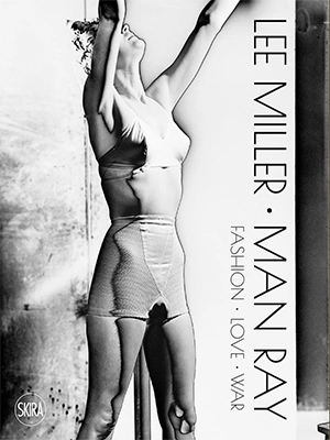 Lee Miller & Man Ray: Fashion, Love, War