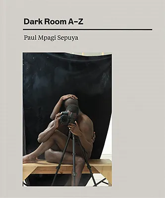 Paul Mpagi Sepuya: Dark Room A–Z