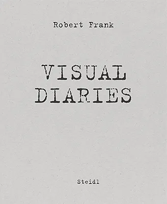 Robert Frank: Visual Diaries